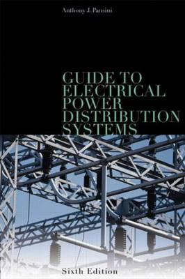 Guide to Electrical Power Distribution Systems, Sixth Edition - Pansini, Anthony J (Editor)