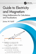 Guide to Electricity and Magnetism: Using Mathematica for Calculations and Visualizations