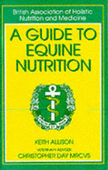 Guide to Equine Nutrition - Day, Christopher, ACP, and Allison, Keith