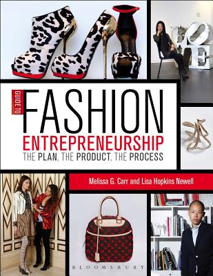 Guide to Fashion Entrepreneurship: The Plan, the Product, the Process - Carr, Melissa G, and Hopkins Newell, Lisa