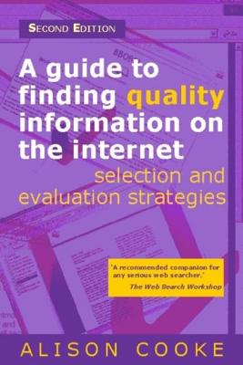 Guide to Finding Quality Information on the Internet: Selection and Evaluation Strategies - Cooke, Alison