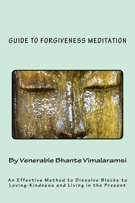 Guide to Forgiveness Meditation: An Effective Method to Dissolve the Blocks to Loving-Kindness, and Living Life Fully - Kondanna, H (Introduction by), and Vimalaramsi, Bhante