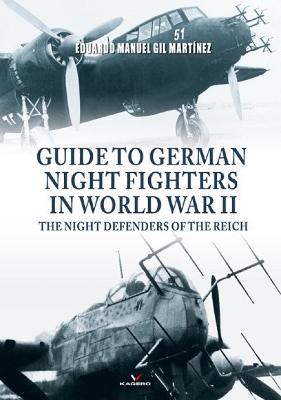 Guide to German Night Fighters in World War II: The Night Defenders of the Reich - Martnez, Eduardo Manuel Gil