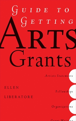 Guide to Getting Arts Grants - Liberatori, Ellen