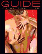 Guide to Getting It on: A Book about the Wonders of Sex