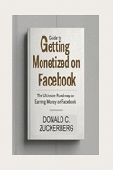 Guide to Getting Monetized on Facebook: The Ultimate Roadmap To Earning Money On Facebook