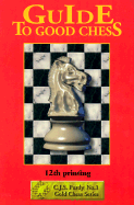 Guide to good chess : first steps to fine points