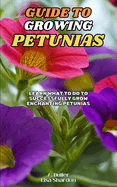 Guide to Growing Petunias: Learn what to do to successfully grow enchanting Petunias