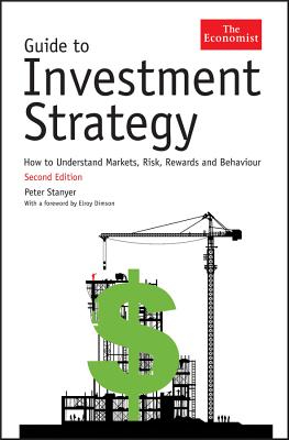 Guide to Investment Strategy: How to Understand Markets, Risk, Rewards and Behaviour - Stanyer, Peter, and Dimson, Elroy (Foreword by)