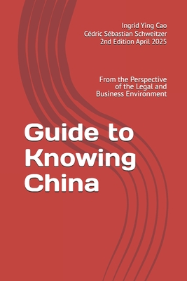 Guide to Knowing China: From the Perspective of the Legal and Business Environment - Schweitzer, Cdric Sbastien, and Cao, Ingrid Ying