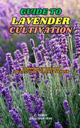 Guide to Lavender Cultivation: Learn what to do to successfully grow Lavender