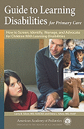 Guide to Learning Disabilities for Primary Care: How to Screen, Identify, Manage, and Advocate for Children with Learning Disabilities