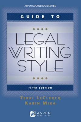 Guide to Legal Writing Style - LeClercq, Terri, and Mika, Karin