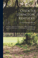 Guide to Lexington, Kentucky: With Notices Historical and Descriptive of Places and Objects of Interest, and a Summary of the Advantages and Resources of the City and Vicinity