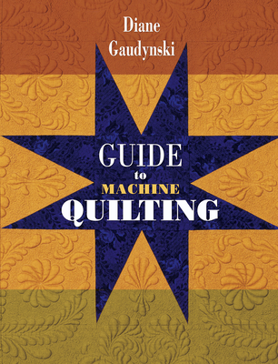Guide to Machine Quilting - Gaudynski, Diane