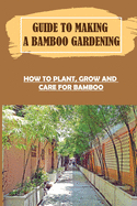 Guide To Making A Bamboo Gardening: How To Plant, Grow And Care For Bamboo: How To Plant Bamboo In Pots