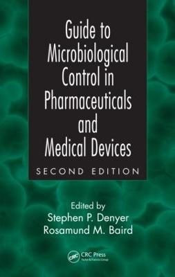 Guide to Microbiological Control in Pharmaceuticals and Medical Devices - Denyer, Stephen P (Editor), and Baird, Rosamund M (Editor)
