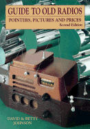Guide to Old Radios: Pointers, Pictures, and Prices - Johnson, David, and Johnson, Betty S