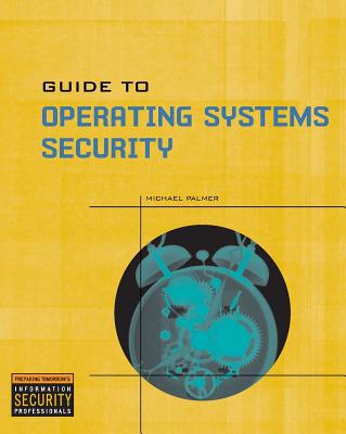 Guide to Operating Systems Security - Palmer, Michael