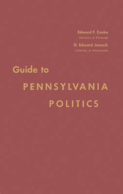 Guide to Pennsylvania Politics - Cooke, Edward Francis, and Cooke, and Unknown