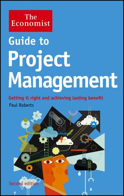 Guide to Project Management: Getting It Right and Achieving Lasting Benefit - Roberts, Paul