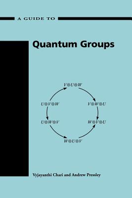 Guide to Quantum Groups - Chari, Vyjayanthi, and Pressley, Andrew N