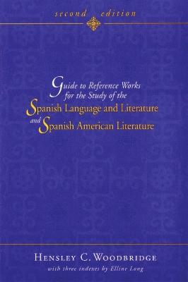 Guide to Reference Works for the Study of the Spanish Language and Literature and Spanish American Literature - Woodbridge, Hensley C