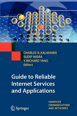 Guide to Reliable Internet Services and Applications - Kalmanek, Charles R (Editor), and Misra, Sudip, Dr. (Editor), and Yang (Editor)