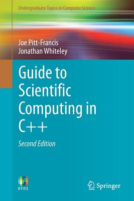 Guide to Scientific Computing in C++ - Pitt-Francis, Joe, and Whiteley, Jonathan