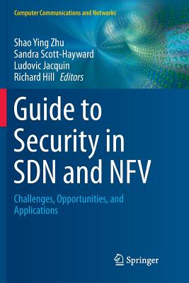 Guide to Security in SDN and NFV: Challenges, Opportunities, and Applications - Zhu, Shao Ying (Editor), and Scott-Hayward, Sandra (Editor), and Jacquin, Ludovic (Editor)
