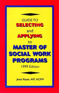 Guide to Selecting and Applying to Master of Social Work Programs, 1999 - Reyes, Jesus, and Reyes, Jeseus