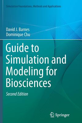 Guide to Simulation and Modeling for Biosciences - Barnes, David J, Dr., and Chu, Dominique