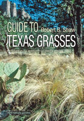 Guide to Texas Grasses - Shaw, Robert B, and Montgomery, Paul M (Photographer)