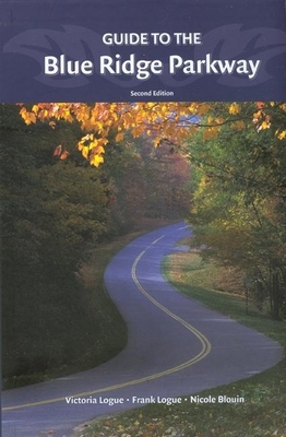 Guide to the Blue Ridge Parkway - Logue, Victoria, and Logue, Frank, and Blouin, Nichole