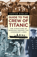 Guide to the Crew of Titanic: The Structure of Working Aboard the Legendary Liner