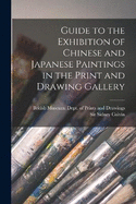 Guide to the Exhibition of Chinese and Japanese Paintings in the Print and Drawing Gallery