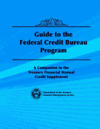 Guide to the Federal Credit Bureau Program: A Companion to the Treasury Financial Manual Credit Supplement