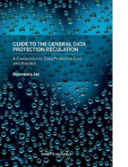 Guide to the General Data Protection Regulation: A Companion to Data Protection Law and Practice