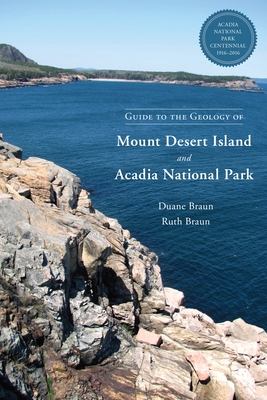 Guide to the Geology of Mount Desert Island and Acadia National Park - Braun, Duane, and Braun, Ruth, and Hall, Sarah (Foreword by)