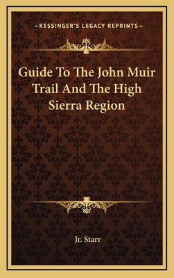Guide To The John Muir Trail And The High Sierra Region - Starr, Walter A, Jr.