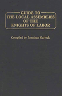 Guide to the Local Assemblies of the Knights of Labor