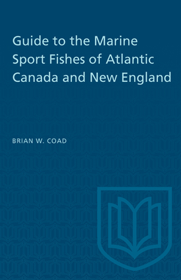 Guide to the Marine Sport Fishes of Atlantic Canada and New England - Coad, Brian W