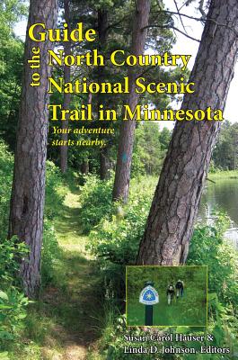 Guide to the North Country National Scenic Trail in Minnesota - Hauser, Susan Carol (Editor), and Johnson, Linda D (Editor)