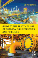 Guide to the Practical Use of Chemicals in Refineries and Pipelines