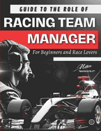 Guide to the Role of Racing Team Manager: For Beginners and Race Lovers