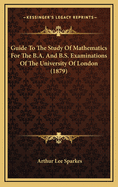 Guide to the Study of Mathematics for the B.A. and B.S. Examinations of the University of London (1879)