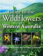 Guide to the Wildflowers of Western Australia: Over 1150 Plant Species Illustrated