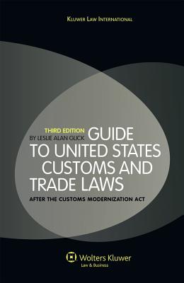 Guide to United States Customs and Trade Laws: After the Customs Modernization ACT - Glick, Leslie Alan