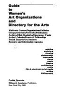 Guide to Women's Art Organizations and Directory for the Arts: Multi-Arts Centers, Organizations, Galleries, Groups, Activities, Networks, Publications, Archives, Slide Registries ...