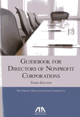 Guidebook for Directors of Nonprofit Corporations - Aba Nonprofit Organizations Committee